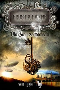 Descargar Frost & Payne – Band 1: Die Schlüsselmacherin (Steampunk) (German Edition) pdf, epub, ebook