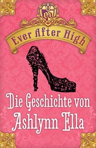 Descargar Ever After High – Die Geschichte von Ashlynn Ella: Kostenlose Leseprobe: (German Edition) pdf, epub, ebook