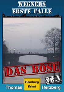 Descargar Das Böse: Wegners erste Fälle (5. Teil): Hamburg Krimi (German Edition) pdf, epub, ebook