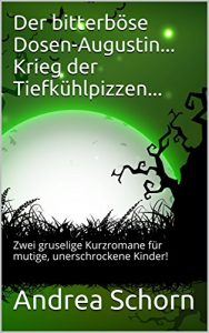 Descargar Der bitterböse Dosen-Augustin…                  Krieg der Tiefkühlpizzen…: Zwei gruselige Kurzromane für mutige, unerschrockene Kinder! (German Edition) pdf, epub, ebook