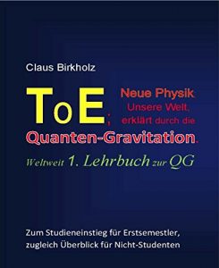 Descargar ToE; Neue Physik, Unsere Welt, erklärt durch die Quantengravitation: Weltweit 1. Lehrbuch zur QG (German Edition) pdf, epub, ebook