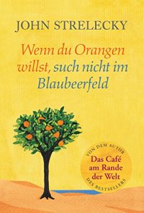 Descargar Wenn du Orangen willst, such nicht im Blaubeerfeld: Aha-Momente aus dem Café am Rande der Welt (Das Café am Rande der Welt 3) (German Edition) pdf, epub, ebook