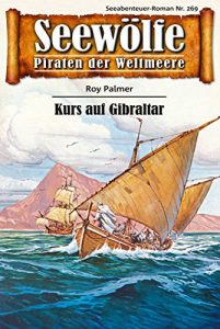 Descargar Seewölfe – Piraten der Weltmeere 269: Kurs auf Gibraltar (German Edition) pdf, epub, ebook