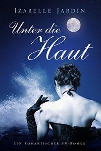 Descargar Unter die Haut: Ein romantischer SM-Roman (German Edition) pdf, epub, ebook