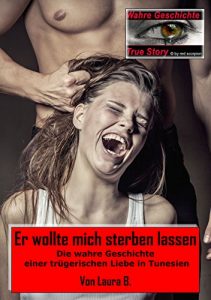 Descargar Er wollte mich sterben lassen: Die wahre Geschichte einer trügerischen Liebe in Tunesien (True Story – Wahre Geschichte 13) (German Edition) pdf, epub, ebook