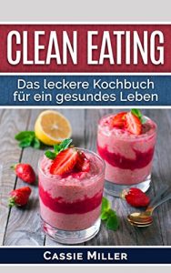 Descargar Clean Eating: Das leckere Kochbuch für ein gesundes Leben (German Edition) pdf, epub, ebook