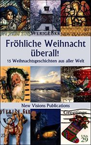 Descargar Fröhliche Weihnacht überall!: 15 stimmungsvolle Weihnachtsgeschichten aus aller Welt (German Edition) pdf, epub, ebook