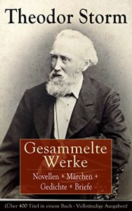Descargar Gesammelte Werke: Novellen + Märchen + Gedichte + Briefe (Über 400 Titel in einem Buch – Vollständige Ausgaben): Der Schimmelreiter + Der kleine Häwelmann … + Marthe und ihre Uhr… (German Edition) pdf, epub, ebook