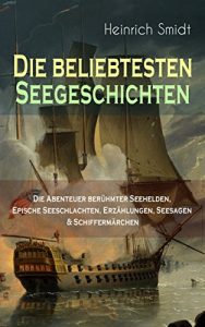 Descargar Die beliebtesten Seegeschichten – Die Abenteuer berühmter Seehelden, Epische Seeschlachten, Erzählungen, Seesagen & Schiffermärchen: Der fliegende Holländer, … Die Meeres-Fee… (German Edition) pdf, epub, ebook