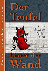 Descargar Der Teufel hinter der Wand: Frank Wallerts siebter Fall (Frank Wallerts Fälle 7) (German Edition) pdf, epub, ebook