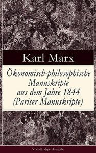 Descargar Ökonomisch-philosophische Manuskripte aus dem Jahre 1844 (Pariser Manuskripte) – Vollständige Ausgabe: Arbeitslohn + Gewinn des Kapitals + Grundrente + Begriff der Entfremdeten Arbeit (German Edition) pdf, epub, ebook