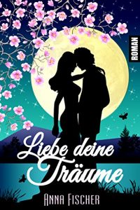 Descargar Liebe deine Träume: (Liebesroman) (German Edition) pdf, epub, ebook