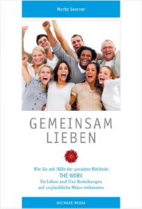 Descargar Gemeinsam Lieben: Wie Sie mit Hilfe der genialen Methode ›THE WORK‹ Ihr Leben und Ihre Beziehungen auf unglaubliche Weise verbessern. (German Edition) pdf, epub, ebook