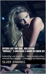 Descargar Edition Lust und Qual, Kollektion “Brüssel”. 3 erotische E-Books in einem Set: Gedemütigt und zugeritten – Meine wunderschöne unterwürfige Kollegin – Schwestern und Sklavinnen (German Edition) pdf, epub, ebook