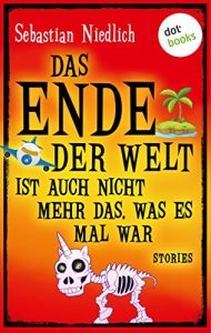 Descargar Das Ende der Welt ist auch nicht mehr das, was es mal war: Stories pdf, epub, ebook