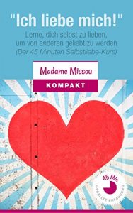 Descargar “Ich liebe mich!” Lerne, dich selbst zu lieben, um von anderen geliebt zu werden: (Der 45 Minuten Selbstliebe-Kurs) (German Edition) pdf, epub, ebook