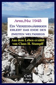 Descargar April/Mai 1945: Ein Vierzehnjähriger erlebt das Ende des Zweiten Weltkriegs (German Edition) pdf, epub, ebook