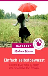 Descargar Einfach selbstbewusst: So lernen Sie ‘Nein’ zu sagen und verschaffen sich Respekt (German Edition) pdf, epub, ebook