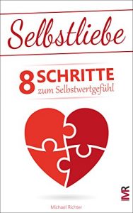 Descargar Selbstliebe: 8 Schritte zum Selbstwertgefühl – Befreie Dich von den Erwartungen anderer und lerne Dich selbst zu lieben (German Edition) pdf, epub, ebook