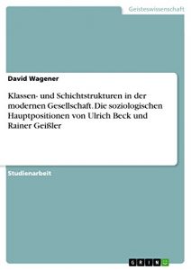 Descargar Klassen- und Schichtstrukturen in der modernen Gesellschaft. Die soziologischen Hauptpositionen von Ulrich Beck und Rainer Geißler pdf, epub, ebook