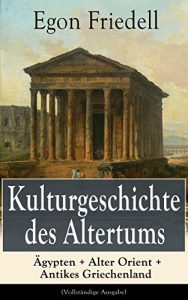 Descargar Kulturgeschichte des Altertums: Ägypten + Alter Orient + Antikes Griechenland (Vollständige Ausgabe) (German Edition) pdf, epub, ebook