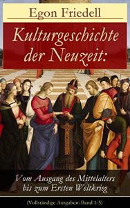 Descargar Kulturgeschichte der Neuzeit: Vom Ausgang des Mittelalters bis zum Ersten Weltkrieg (Vollständige Ausgaben: Band 1-5): Renaissance und Reformation + Barock … und Impressionismus (German Edition) pdf, epub, ebook