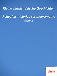 Descargar Kleine wirklich falsche Geschichten. Pequeñas historias verdaderamente falsas (German Edition) pdf, epub, ebook