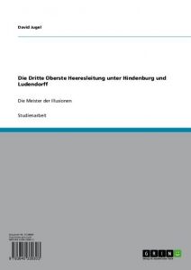 Descargar Die Dritte Oberste Heeresleitung  unter Hindenburg und Ludendorff: Die Meister der Illusionen pdf, epub, ebook