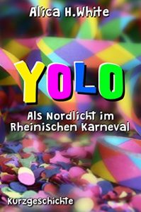 Descargar YOLO: Kurzgeschichte /  Als Nordlicht im Rheinischen Karneval (German Edition) pdf, epub, ebook
