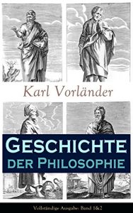 Descargar Geschichte der Philosophie – Vollständige Ausgabe: Band 1&2: Die Philosophie des Altertums + Mittelalter + Renaissance + Die Philosophie der Aufklärung … der Gegenwart… (German Edition) pdf, epub, ebook