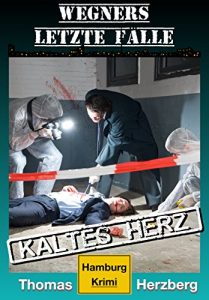 Descargar Kaltes Herz (Wegners letzte Fälle): Hamburg Krimi (German Edition) pdf, epub, ebook