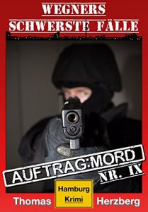 Descargar Auftrag: Mord – Wegners schwerste Fälle (9. Teil): Hamburg Krimi (German Edition) pdf, epub, ebook