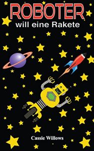 Descargar Roboter will eine Rakete: German Version (Roboter Freunde) (German Edition) pdf, epub, ebook