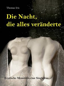 Descargar Die Nacht, die alles veränderte: Erotische Memoiren aus dem Leben einer Singlefrau pdf, epub, ebook