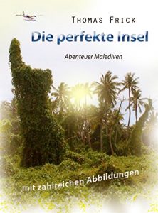 Descargar Die perfekte Insel: Abenteuer Malediven (mit 47 Abbildungen) (German Edition) pdf, epub, ebook
