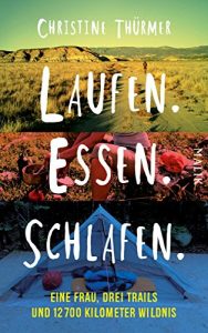 Descargar Laufen. Essen. Schlafen.: Eine Frau, drei Trails und 12700 Kilometer Wildnis (German Edition) pdf, epub, ebook