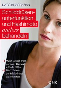 Descargar Schilddrüsenunterfunktion und Hashimoto anders behandeln: Wenn Sie sich trotz normaler Blutwerte schlecht fühlen. Die 22 Muster der Schilddrüsenunterfunktion (German Edition) pdf, epub, ebook