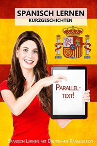 Descargar Spanisch Lernen IV – Paralleltext – Kurzgeschichten: Spanisch Lernen mit Deutschen Paralleltext (German Edition) pdf, epub, ebook