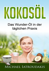 Descargar Kokosöl: Das Wunder-Öl in der täglichen Praxis …über 70 Anwendungsmöglichkeiten für Körper, Geist und Seele (Haarpflege, Hautpflege, Entgiftung, Zahnpasta / WISSEN KOMPAKT) (German Edition) pdf, epub, ebook