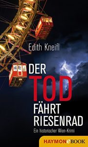 Descargar Der Tod fährt Riesenrad: Ein historischer Wien-Krimi (Historische Wien-Krimis) pdf, epub, ebook