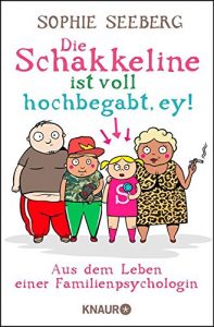 Descargar Die Schakkeline ist voll hochbegabt, ey: Aus dem Leben einer Familienpsychologin pdf, epub, ebook