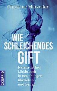 Descargar Wie schleichendes Gift: Narzisstischen Missbrauch in Beziehungen überleben und heilen (German Edition) pdf, epub, ebook