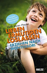 Descargar Lieben – ermutigen – loslassen: Erziehen nach Montessori (Beltz Taschenbuch / Ratgeber) (German Edition) pdf, epub, ebook