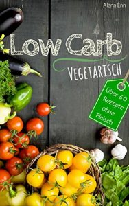 Descargar Low Carb vegetarisch: Das Low Carb Kochbuch – über 60 Low Carb Rezepte ohne Fleisch zum Abnehmen (Genussvoll abnehmen mit Low Carb 2) (German Edition) pdf, epub, ebook