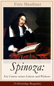 Descargar Spinoza: Ein Umriss seines Lebens und Wirkens (Vollständige Biografie): Baruch de Spinoza – Lebensgeschichte, Philosophie und Theologie (German Edition) pdf, epub, ebook