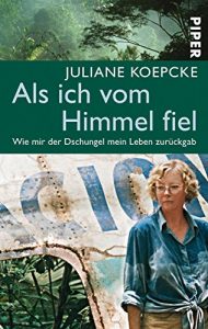 Descargar Als ich vom Himmel fiel: Wie mir der Dschungel mein Leben zurückgab (German Edition) pdf, epub, ebook