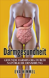 Descargar Darm:Gesunde Darmflora durch Natürliche Ernährung  Stoffwechsel beschleunigen und effektiv Fett verbrennen (German Edition) pdf, epub, ebook