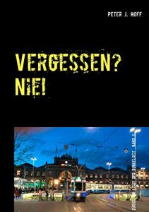 Descargar Vergessen? Nie!: Ein Zürcher Kriminalroman (Zürich, im Licht der Dunkelheit) pdf, epub, ebook