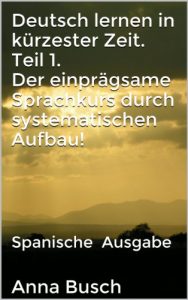 Descargar Deutsch lernen in kürzester Zeit. Teil 1. Der einprägsame Sprachkurs durch systematischen Aufbau!: Spanische  Ausgabe (Deutsch lernen in kürzester Zeit. Teil 5) (German Edition) pdf, epub, ebook