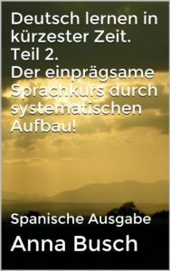 Descargar Deutsch lernen in kürzester Zeit. Teil 2. Der einprägsame Sprachkurs durch systematischen Aufbau!: Spanische Ausgabe (Deutsch lernen in kürzester Zeit. Teil 1) (German Edition) pdf, epub, ebook